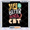Life is Better with a Cat PNG