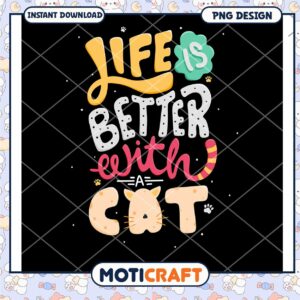 Life is Better with a Cat PNG