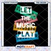 Let The Music Play PNG Design