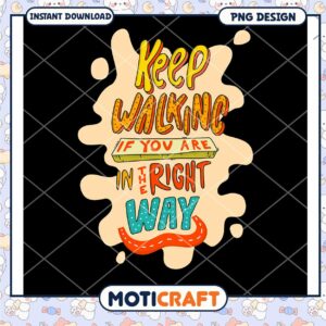 Keep Walking Right Way PNG Design