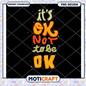 Its Ok Not To Be Ok PNG Design