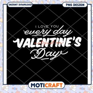 I Love You Everyday Valentines PNG