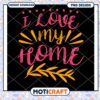I Love My Home PNG Design