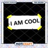 I Am Cool PNG Design Instant Download