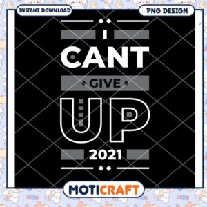 I Cant Give Up 2021 PNG Design
