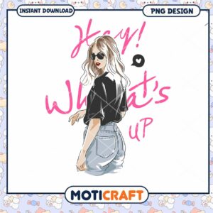 Hey Whats Up Girl PNG Design