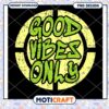 Good Vibes Only PNG Design Instant Download