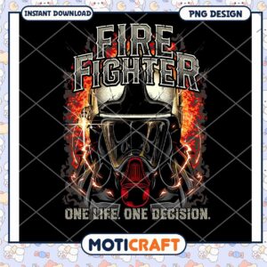Firefighter PNG Design One Life, One Decision