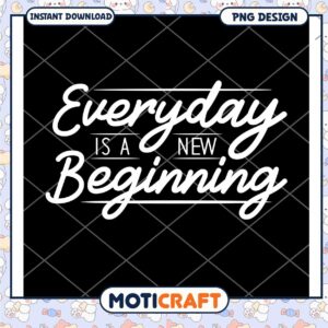Everyday is a New Beginning PNG