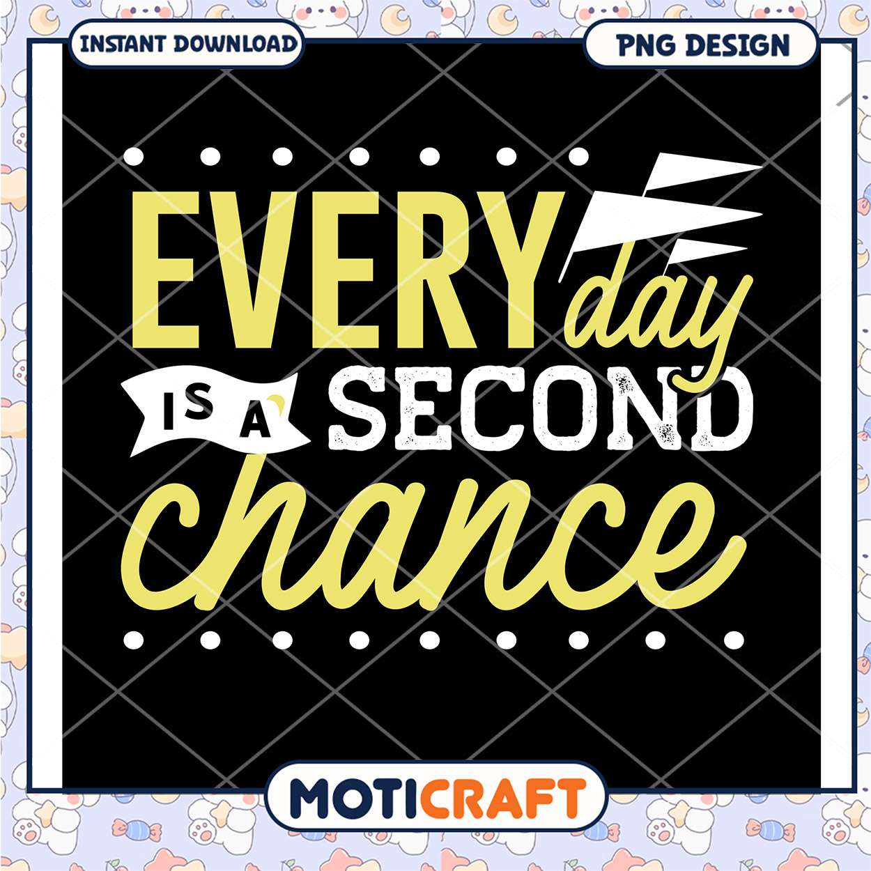 Everyday Is A Second Chance PNG Everyday Is A Second Chance PNG