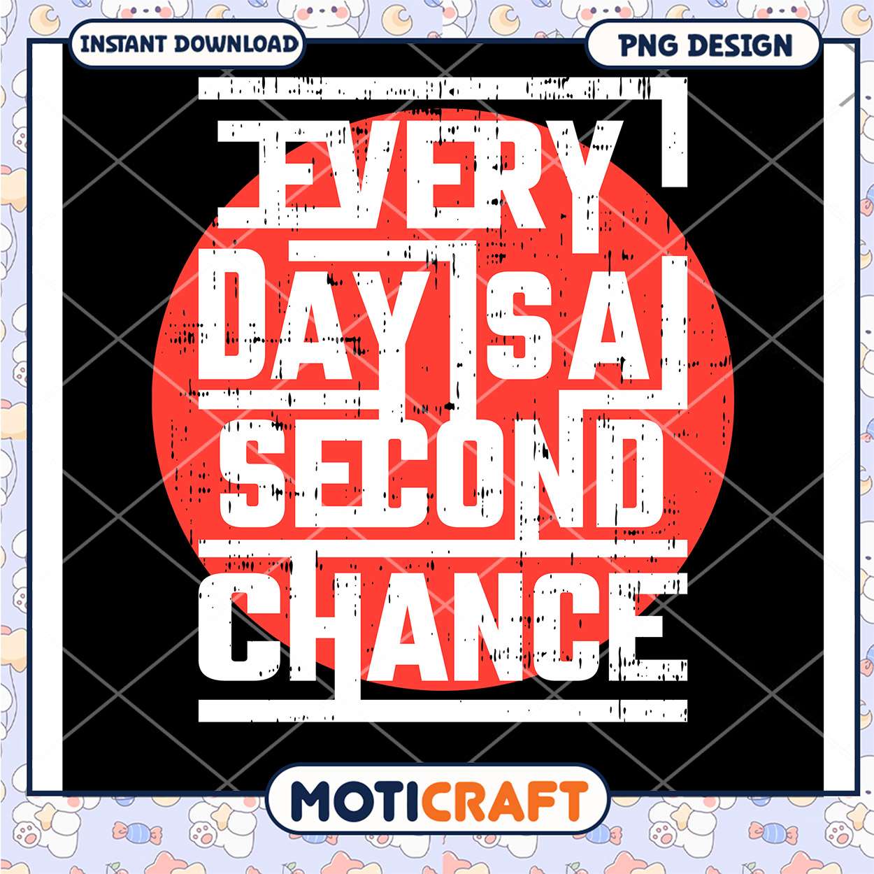 Every Day Is A Second Chance PNG Every Day Is A Second Chance PNG