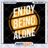 Enjoy Being Alone PNG Design