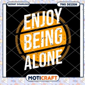 Enjoy Being Alone PNG Design