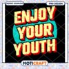 Enjoy Your Youth PNG Design 2 Enjoy Your Youth PNG Design