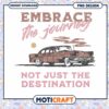 Embrace The Journey PNG Design