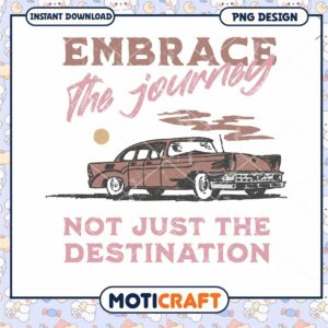 Embrace The Journey PNG Design