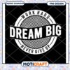 Dream Big Work Hard PNG Design