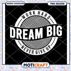 Dream Big Work Hard PNG Design