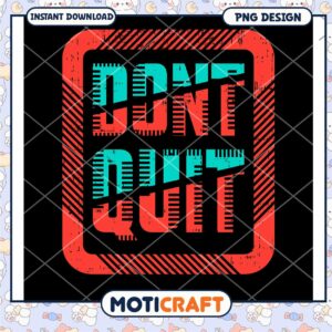 Dont Quit PNG Design Instant Download