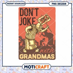 Dont Joke with Grandmas PNG Design