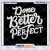 Done is Better Than Perfect PNG