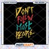 Dont Follow Most People PNG Design 1 Dont Follow Most People PNG Design