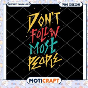 Dont Follow Most People PNG Design