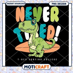 Dinosaur Surfer PNG Never Tired Design