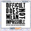 Difficult Does Not Mean Impossible PNG 2 Difficult Does Not Mean Impossible PNG