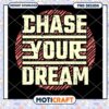 Chase Your Dream PNG Design
