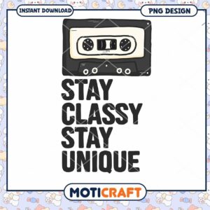 Cassette Tape PNG Stay Classy Stay Unique