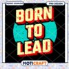 Born To Lead PNG Design 2 Born To Lead PNG Design