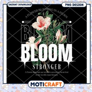 Bloom Stronger Floral PNG Design