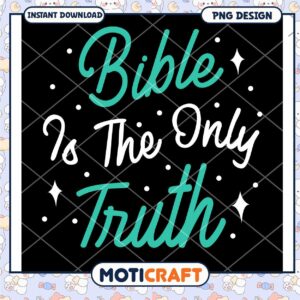 Bible Is The Only Truth PNG Design