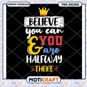 Believe You Can PNG Sublimation Design