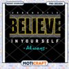 Believe In Yourself PNG Design 1 Believe In Yourself PNG Design