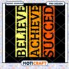 Believe Achieve Succeed PNG Design