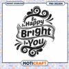 Be Happy Bright Be You PNG Design