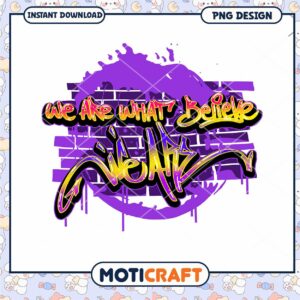 We Are What We Believe PNG Design