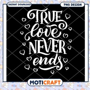 True Love Never Ends PNG Design