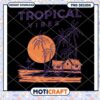 Tropical Vibes PNG Design Download 2 Tropical Vibes PNG Design Download