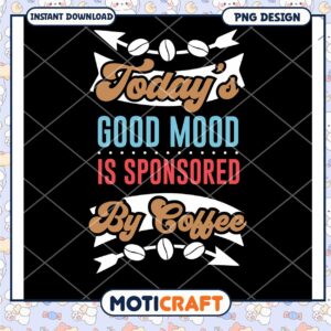Todays Good Mood Coffee PNG Design
