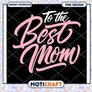 To the Best Mom PNG Design