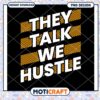 They Talk We Hustle PNG Design 1 They Talk We Hustle PNG Design