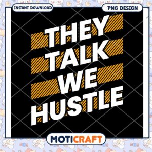 They Talk We Hustle PNG Design