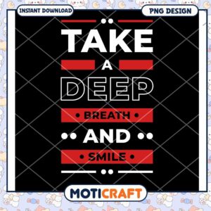 Take A Deep Breath And Smile PNG