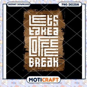 Take a Coffee Break Inspirational PNG Art Download Design