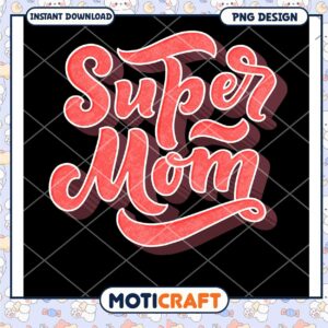 Super Mom Inspirational PNG Design for Instant Download