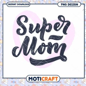 Super Mom PNG Design Instant Download