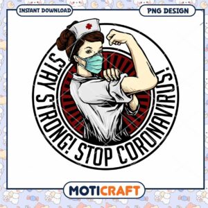 Stay Strong Stop Coronavirus Nurse PNG Digital Download Art
